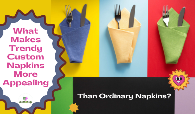 What Makes Trendy Custom Napkins More Appealing Than Ordinary Napkins?